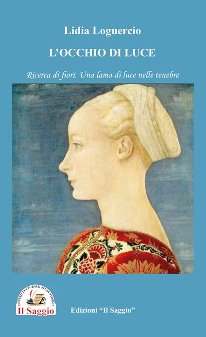 L'occhio di luce. Ricerca di fiori. Una lama di luce nelle tenebre - Lidia Loguercio - copertina