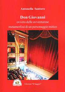 Libro Don Giovanni. Ovvero delle avventure metamorfosi di un personaggio mitico Antonella Santoro