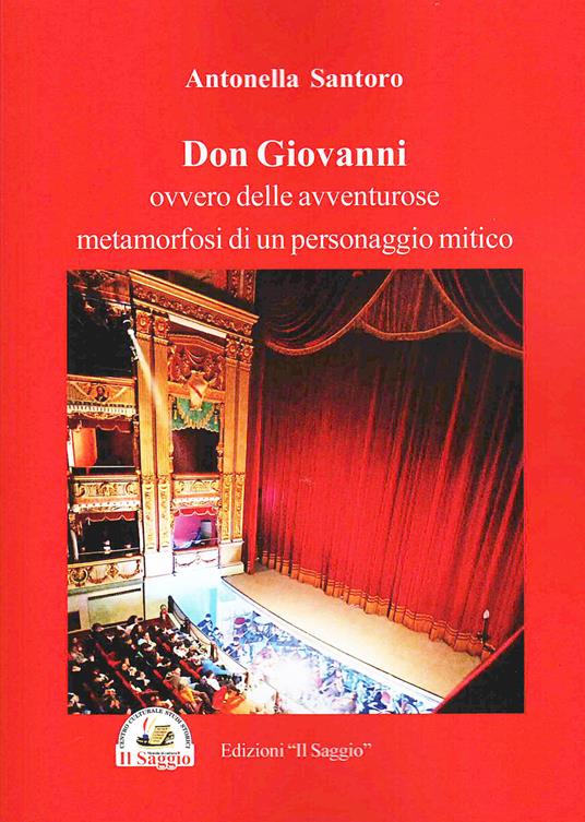 Don Giovanni. Ovvero delle avventure metamorfosi di un personaggio mitico - Antonella Santoro - copertina