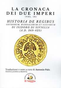 Libro La cronaca dei due imperi. Vol. 9: Historia De Regibus. Gothorum, Wandalorum et Suevorum di Isidoro di Siviglia (A.D. 369-625) Isidoro di Siviglia
