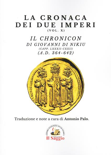 La cronaca dei due imperi. Vol. 10: Il chronicon di Giovanni di Nicon (capp. LXXXII - CXXII) (AD 364-642) - copertina