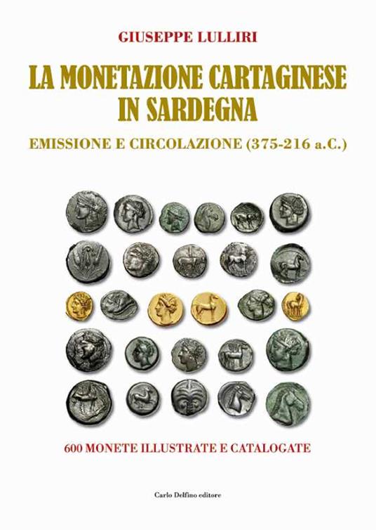 La monetazione cartaginese in Sardegna. Emissione e circolazione (375-216 a.C.). Ediz. a colori - Giuseppe Lulliri - copertina