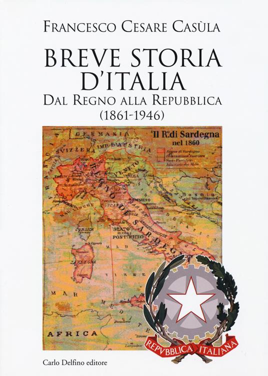 Breve storia d'Italia. Dal Regno alla Repubblica (1861-1946) - Francesco Cesare Casùla - copertina