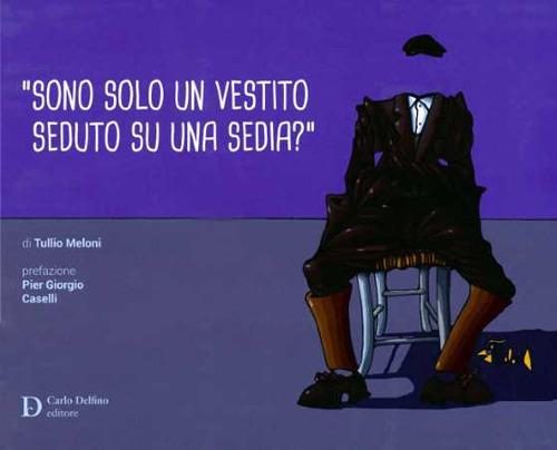 «Sono solo un vestito seduto su una sedia?» - Tullio Meloni - copertina