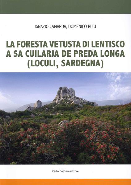 La foresta fetusta di lentisco a sa Cuilarja de Preda Longa (Loculi-Sardegna) - Ignazio Camarda,Domenico Ruiu - copertina