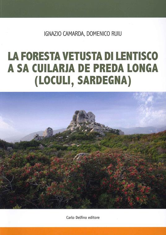 La foresta fetusta di lentisco a sa Cuilarja de Preda Longa (Loculi-Sardegna) - Ignazio Camarda,Domenico Ruiu - copertina