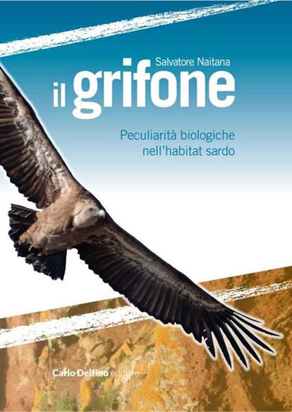 Il grifone. Peculiarità biologiche nell'habitat sardo - Naitana Salvatore - copertina