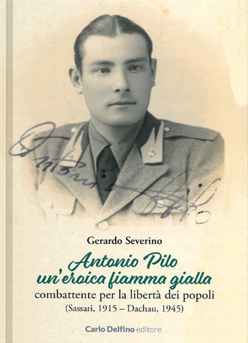 Antonio Pilo. Un'eroica fiamma gialla. Combattente per la libertà dei popoli - Gerardo Severino - copertina