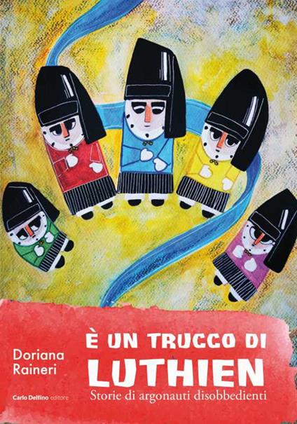 È un trucco di Luthien. Storia di argonauti disobbedienti - Doriana Raineri - copertina