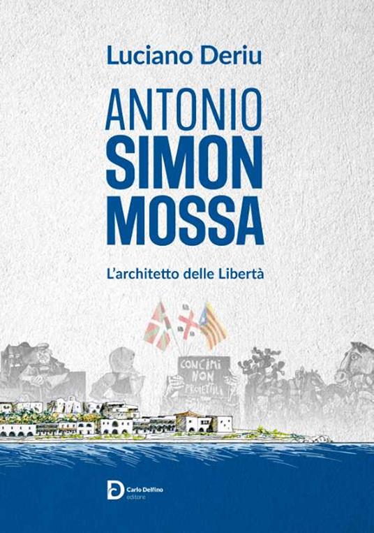 Antonio Simon Mossa. L'architetto delle libertà - Luciano Deriu - copertina
