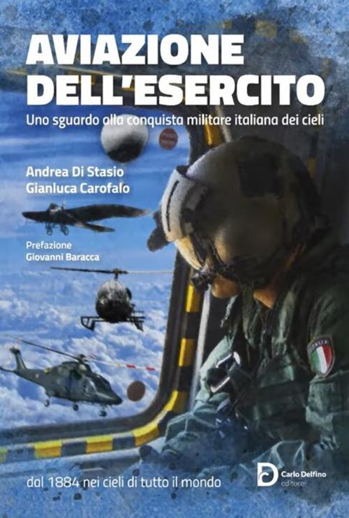 Aviazione dell'Esercito. Uno sguardo alla conquista militare italiana dei cieli - Gianluca Carofalo,Andrea Di Stasio - copertina