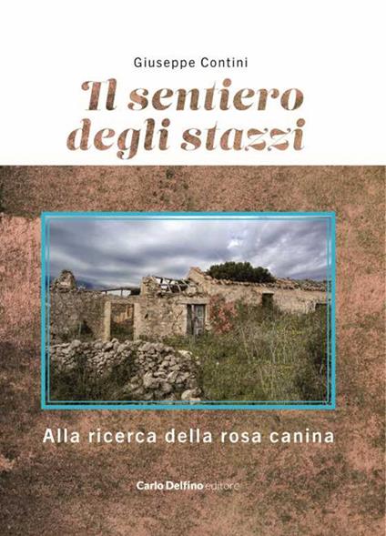 Il sentiero degli stazzi. Alla ricerca della rosa canina - Giuseppe Contini - copertina