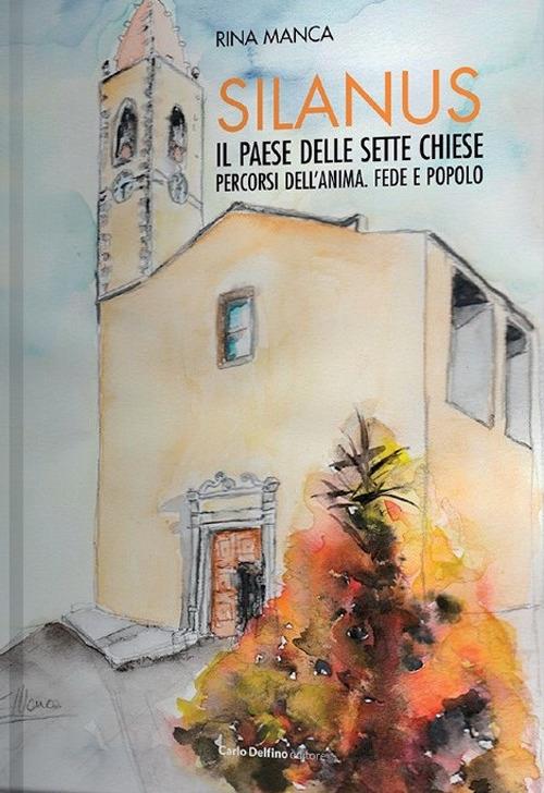 Silanus. Il paese delle sette chiese. Percorsi dell'anima. Fede e popolo - Rina Manca - copertina