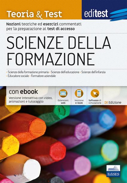 Scienze della formazione. 2024-205. Teoria & test. Nozioni teoriche ed esercizi commentati per la preparazione ai test di accesso. Con e-book. Con software di simulazione - copertina