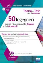 50 ingegneri presso l'Agenzia delle dogane e dei monopoli. Teoria e test per il concorso. Con software di simulazione