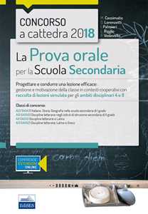 Libro Concorso a cattedra 2018. La prova orale per scuola secondaria. Progettare e condurre lezioni efficaci: gestione e motivazione della classe in contesti cooperativi con raccolta di lezioni simulate per gli ambiti disciplinari 4 e 8. Classi di concorso A22 A12 A11 A13. Con aggiornamento online 