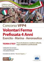 Concorsi per VFP 4. Volontari in ferma prefissata di quattro anni. Esercito, marina, aeronautica. Teoria e test. Con software di simulazione