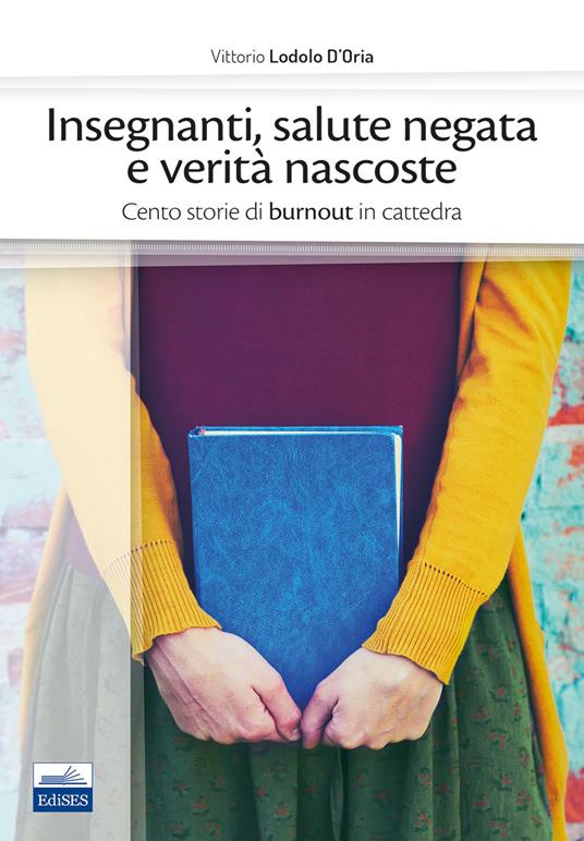 Insegnanti, salute negata e verità nascoste. Cento storie di burnout in cattedra - Vittorio Lodolo D'Oria - copertina