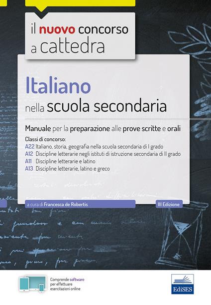 Italiano nella scuola secondaria. Manuale per le prove scritte e orali. Classi di concorso A22, A12, A11, A13. Con espansione online. Con software di simulazione - copertina