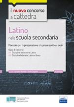 Latino nella scuola secondaria. Manuale per le prove scritte e orali del concorso a cattedra classi A22, A12, A11. Con espansione online. Con software di simulazione