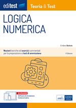 EdiTEST. Logica numerica. Teoria & test. Nozioni teoriche ed esercizi commentati per la preparazione ai test di accesso ai corsi di laurea a numero programmato. Con software di simulazione