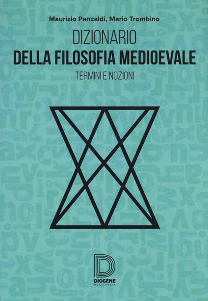 Dizionario della filosofia medioevale. Termini e nozioni, figure storiche e mitologiche, eventi - Maurizio Pancaldi,Mario Trombino - copertina