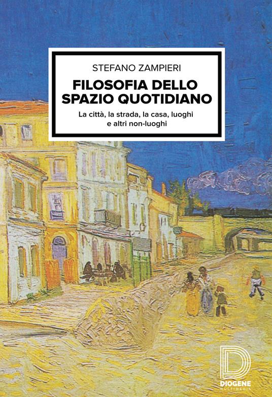 Filosofia dello spazio quotidiano. La città, la strada, la casa, luoghi e altri non-luoghi - Stefano Zampieri - copertina