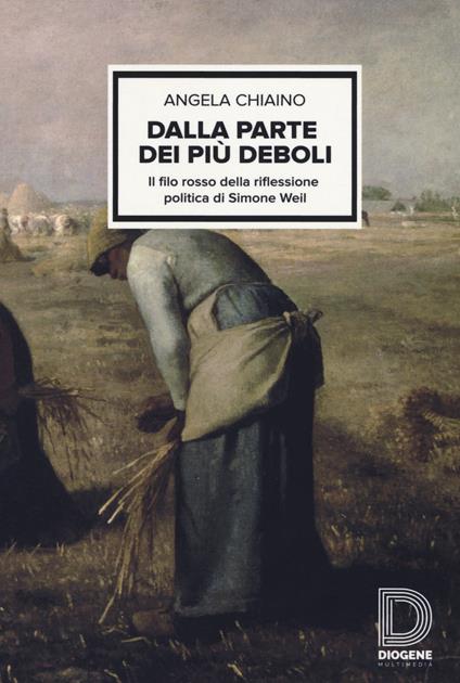 Dalla parte dei più deboli. Il filo rosso della riflessione politica di Simon Weil - Angela Chiaino - copertina