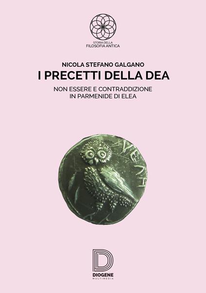 I precetti della dea. Non essere e contraddizione in Parmenide di Elea - Nicola Stefano Galgano - copertina