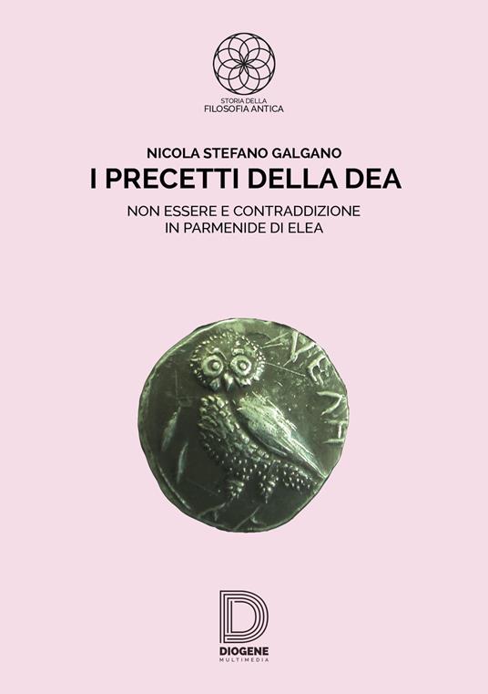 I precetti della dea. Non essere e contraddizione in Parmenide di Elea - Nicola Stefano Galgano - copertina
