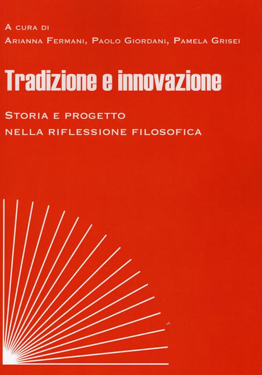 Tradizione e innovazione. Storia e progetto nella riflessione filosofica. Atti del Convegno (Macerata, 8-10 novembre 2018) - copertina