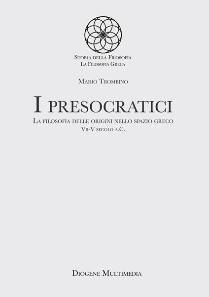 I presocratici. La filosofia delle origini nello spazio greco. VII-V secolo a.C. - Mario Trombino - copertina
