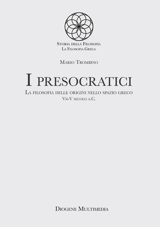 I presocratici. La filosofia delle origini nello spazio greco. VII-V secolo a.C. - Mario Trombino - copertina