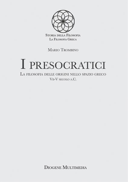 I presocratici. La filosofia delle origini nello spazio greco. VII-V secolo a.C. - Mario Trombino - ebook