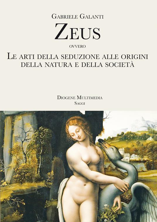 Zeus ovvero Le arti della seduzione alle origini della Natura e della società - Gabriele Galanti - copertina