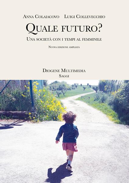Quale futuro? Una società con i tempi al femminile. Nuova ediz. - Anna Colaiacovo,Luigi Collevecchio - copertina