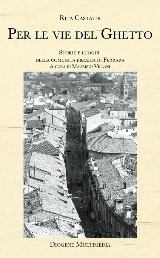 Per le vie del ghetto. Storie e luoghi della comunità ebraica di Ferrara - Rita Castaldi - copertina