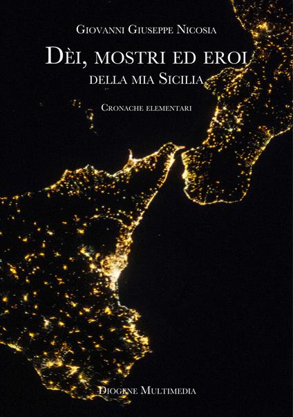 Dèi, mostri ed eroi della mia Sicilia. Cronache elementari - Giovanni Giuseppe Nicosia - copertina