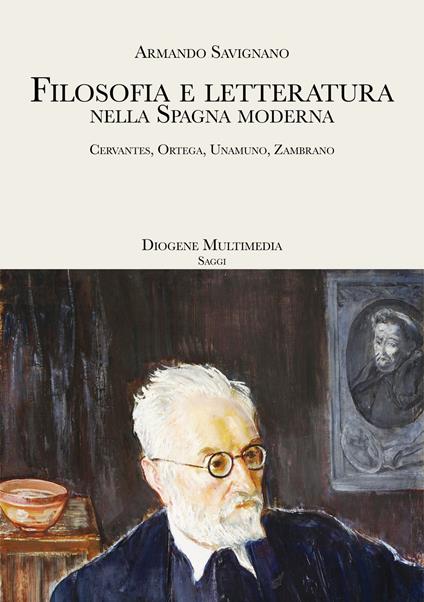 Filosofia e letteratura nella Spagna moderna. Cervantes, Ortega, Unamuno, Zambrano - Armando Savignano - copertina