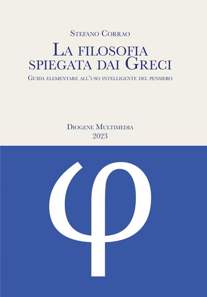 La filosofia spiegata dai greci. Guida elementare all'uso intelligente del pensiero - Stefano Corrao - copertina