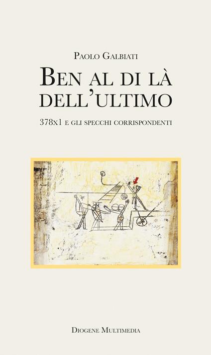 Ben al di là dell'ultimo. 378x1 e gli specchi corrispondenti - Paolo Galbiati - copertina
