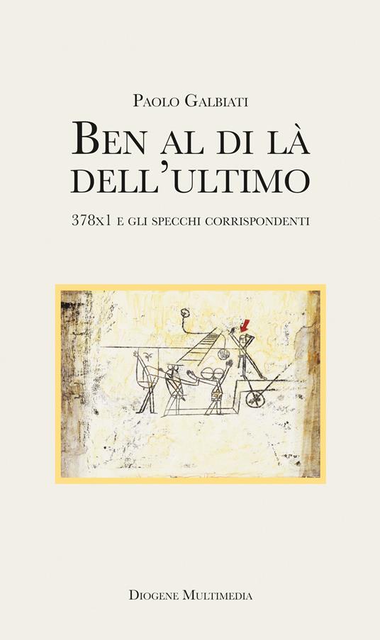 Ben al di là dell'ultimo. 378x1 e gli specchi corrispondenti - Paolo Galbiati - copertina