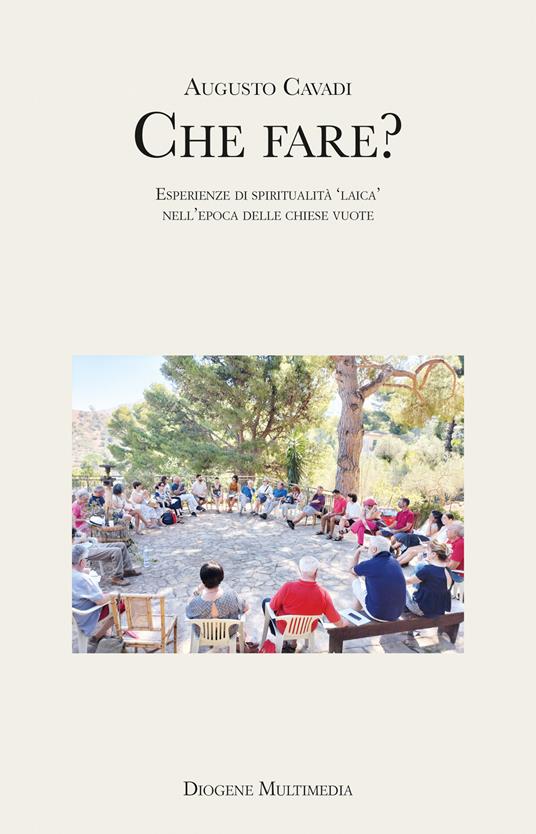Che fare? Esperienze di spiritualità «laica» nell'epoca delle chiese vuote - Augusto Cavadi - copertina