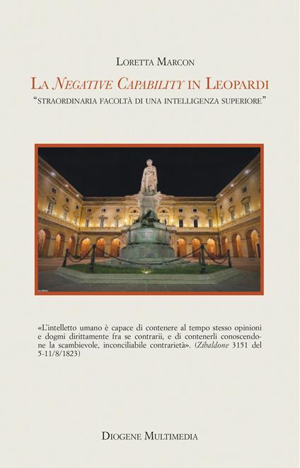 La «negative capability» in Leopardi. Straordinaria facoltà di una intelligenza superiore - Loretta Marcon - copertina