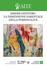 Essere genitori: la dimensione parentale della personalità. Atti del IV congresso AITF