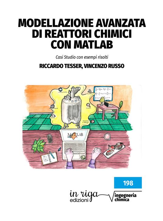 Modellazione avanzata di reattori chimici con Matlab. Casi studio con esempi risolti - Riccardo Tesser,Vincenzo Russo - copertina