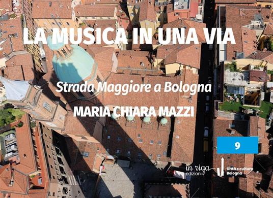 Strada Maggiore a Bologna. La musica in una via - Maria Chiara Mazzi - copertina