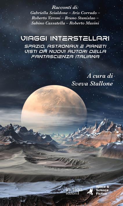 Viaggi interstellari. Spazio, astronavi e pianeti visti da nuovi autori della fantascienza italiana - Gabriella Scialdone,Aris Corrado,Roberto Veroni - copertina