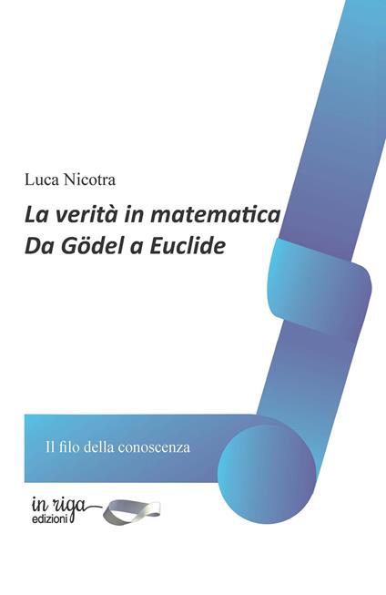La verità in matematica. Da Gödel a Euclide - Luca Nicotra - copertina