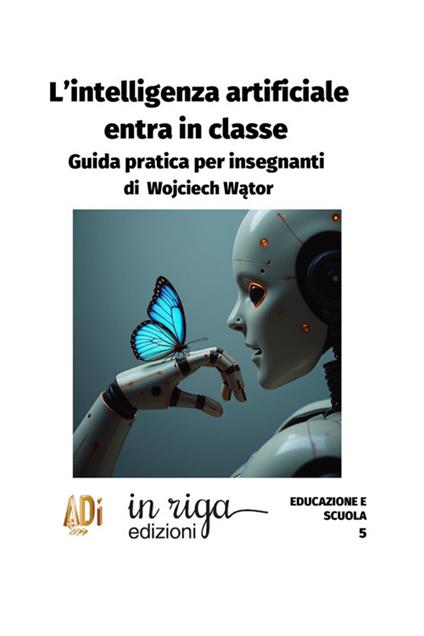 L'Intelligenza Artificiale entra in classe. Guida pratica per insegnanti - Wojciech Wator - copertina